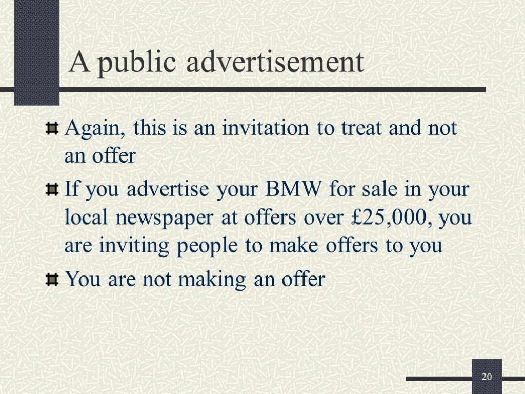 20 A public advertisement Again, this is an invitation to treat and not an